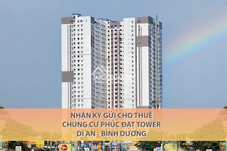 Nhận Ký Gửi Cho Thuê Chung Cư Phúc Đạt Tower Dĩ An Bình Dương